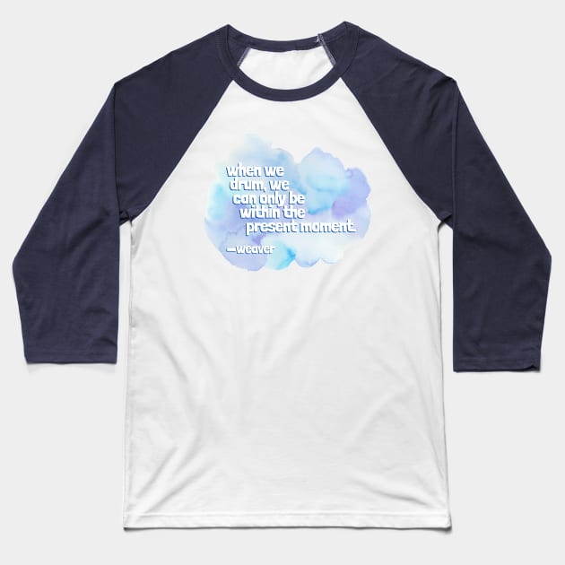 Drumming Quote by weaver… Baseball T-Shirt by drumweaver